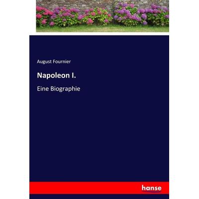 Napoleon I., Taschenbuch von August Fournier, Hansebooks, 978-3-7436-7742-5