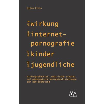Die Wirkung von Internet-Pornografie auf Kinder und Jugendliche, Taschenbuch von Björn Klein, Marta Press UG (haftungsbeschränkt), 978-3-948731-03-8