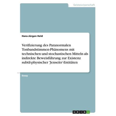 Verifizierung des Paranormalen Tonbandstimmen-Phänomens mit technischen und stochastischen Mitteln als indirekte Beweisführung zur Existenz