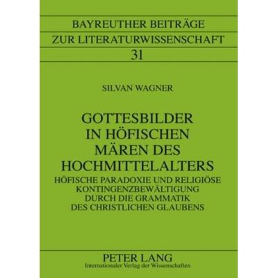 Gottesbilder in hoefischen Maeren des Hochmittelalters, Gebundene Ausgabe von Silvan Wagner, Peter Lang GmbH, Internationaler Verlag der