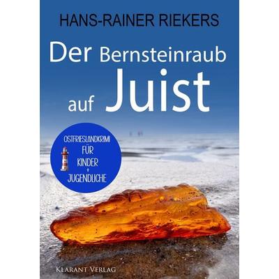 Der Bernsteinraub auf Juist. Ostfrieslandkrimi - Juist Krimi - Nordseekrimi, Taschenbuch von Hans-Rainer Riekers, Klarant, 978-3-689-75660-4