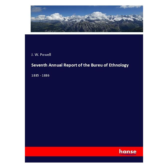 Hansebooks Seventh Annual Report of the Bureu of Ethnology (Englisch, Softcover, J. W. Powell) (56952249)