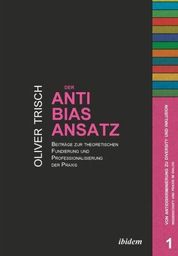 Oliver Trisch - Der Anti-Bias-Ansatz: Beiträge Zur Theoretischen Fundierung Und Professionalisierung Der Praxis (Von Antidiskriminierung zu Diversity und Inklusion) - Preis vom 07.10.2026 11:45:10 h