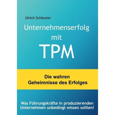 Unternehmenserfolg mit TPM, Gebundene Ausgabe von Ulrich Schleuter, BoD – Books on Demand, 978-3-7578-8818-3