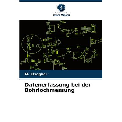 Datenerfassung bei der Bohrlochmessung, Taschenbuch von M. Elsagher, Verlag Unser Wissen, 978-620-7-57662-3