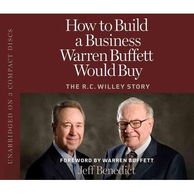 How to Build a Business Warren Buffett Would Buy: The R.C. Willey Story - Jeff Benedict, CD, 9781606411162