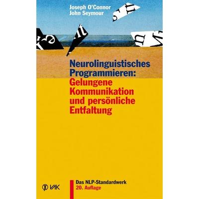 Neurolinguistisches Programmieren: Gelungene Kommunikation und persönliche Entfaltung, Taschenbuch von Joseph OConnor,John Seymour, Vak,
