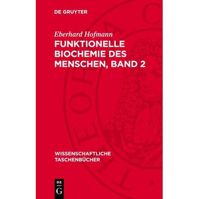 Funktionelle Biochemie des Menschen, Band 2, Gebundene Ausgabe von Eberhard Hofmann, De Gruyter, 978-3-11-271650-2