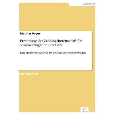 Ermittlung der Zahlungsbereitschaft für sozialverträgliche Produkte, Taschenbuch von Mathias Peyer, GRIN, 978-3-8386-9735-2