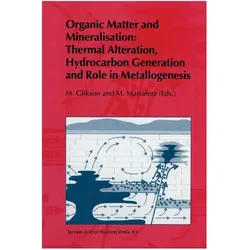 Organic Matter and Mineralisation: Thermal Alteration, Hydrocarbon Generation and Role in Metallogen, Fachbücher von M. Mastalerz, M. V. Glikson