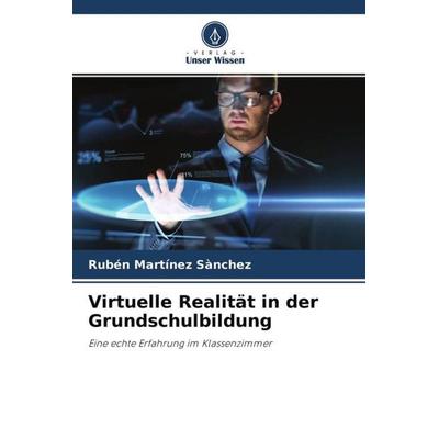 Virtuelle Realität in der Grundschulbildung, Taschenbuch von Rubén Martínez Sànchez, Verlag Unser Wissen, 978-620-4-60990-4