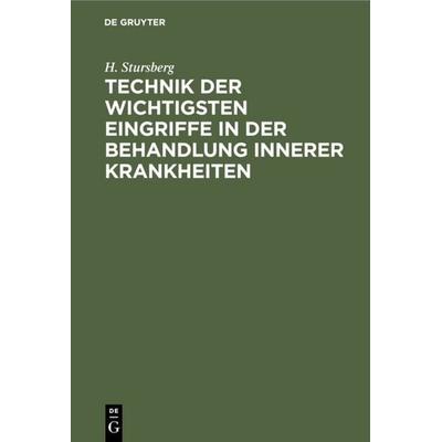 Technik der wichtigsten Eingriffe in der Behandlung innerer Krankheiten, Gebundene Ausgabe von H. Stursberg, De Gruyter, 978-3-11-111784-3