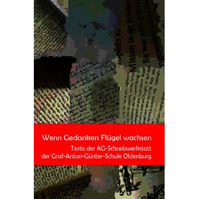 Wenn Gedanken Flügel wachsen, Taschenbuch von Schreibwerkstatt des Graf-Anton-Günther-Gymnasiums Oldenburg, Geest-Verlag, 978-3-690-64549-2