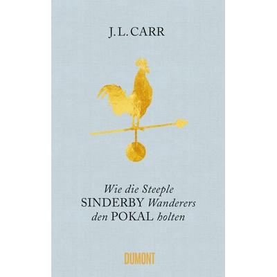 Wie die Steeple Sinderby Wanderers den Pokal holten, Gebundene Ausgabe von J.L. Carr, DuMont Buchverlag, 978-3-8321-9854-1