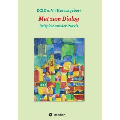 Mut zum Dialog, Taschenbuch von Kcid E. V., Tredition, 978-3-7323-3734-7