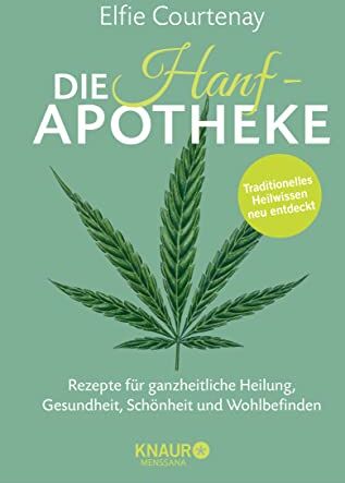 Elfie Courtenay - Die Hanf-Apotheke: Rezepte für ganzheitliche Heilung, Gesundheit, Schönheit und Wohlbefinden - Preis vom 09.10.2026 07:28:09 h