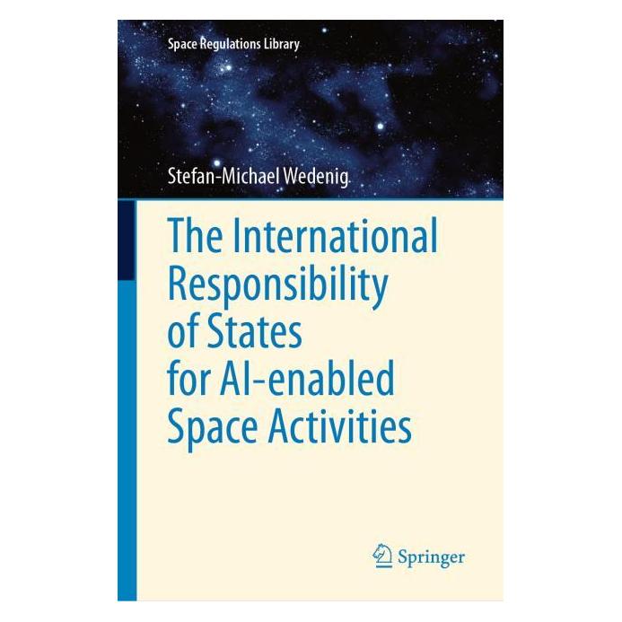 Springer The International Responsibility of States for AI-enabled Space Activities (Englisch, Hardcover, Stefan-Michael Wedenig) (62628343)