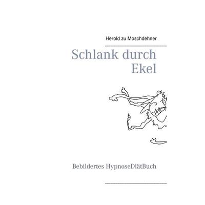 Schlank durch Ekel, Taschenbuch von Herold zu Moschdehner, BoD – Books on Demand, 978-3-7347-6371-7