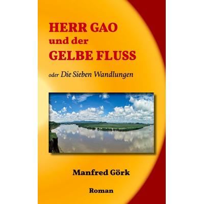 Herr Gao und der Gelbe Fluss, Taschenbuch von Manfred Görk, BoD – Books on Demand, 978-3-7526-8718-7