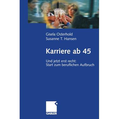 Karriere ab 45, Taschenbuch von Gisela Osterhold,Susanne T. Hansen, Betriebswirtschaftlicher Verlag Gabler, 978-3-322-84506-1