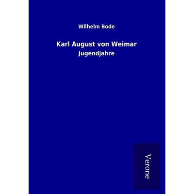 Karl August von Weimar, Taschenbuch von Wilhelm Bode, BoD - Books on Demand