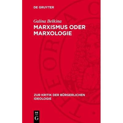 Marxismus oder Marxologie, Gebundene Ausgabe von Galina Belkina, De Gruyter, 978-3-11-271536-9