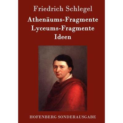 Athenäums-Fragmente / Lyceums-Fragmente / Ideen, Gebundene Ausgabe von Friedrich Schlegel, Hofenberg, 978-3-8430-8379-9