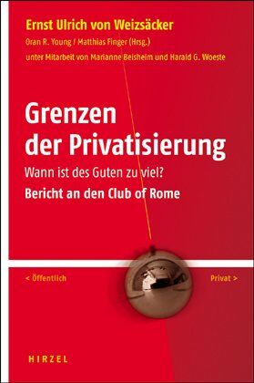 Weizsäcker, Ernst Ulrich von - Grenzen der Privatisierung: Wann ist des Guten zu viel? Bericht an den Club of Rome - Preis vom 30.09.2026 09:01:18 h