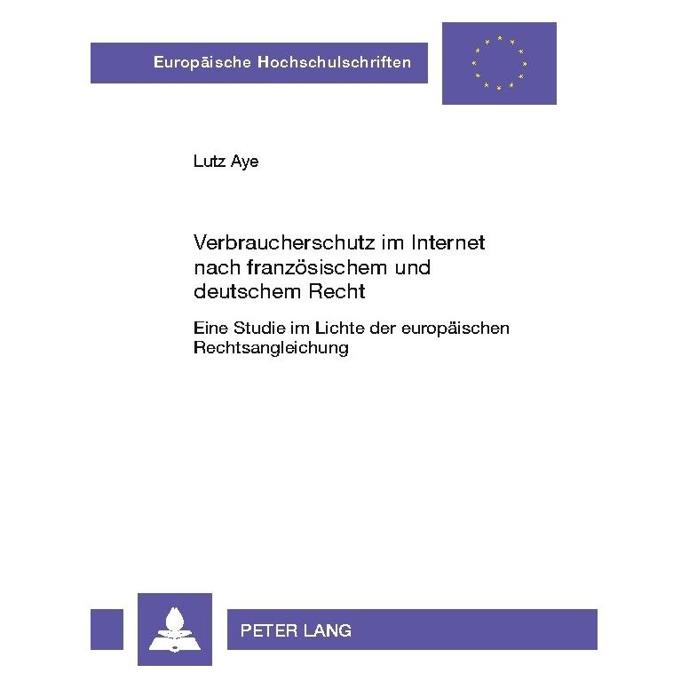 Peter Lang Verbraucherschutz im Internet nach französischem und deutschem Recht (Deutsch, Softcover, Lutz Aye) (56030419)