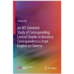 An MT-Oriented Study of Corresponding Lexical Chunks in Business Correspondences, Fachbücher von Fumao Hu