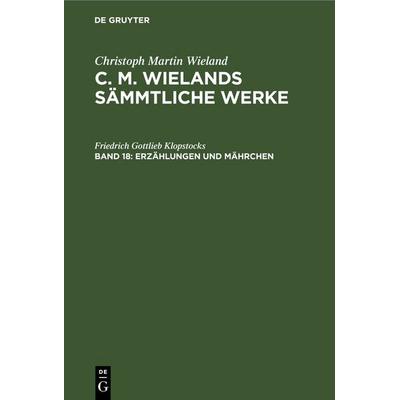 Erzählungen und Mährchen, Gebundene Ausgabe von Christoph Martin Wieland, De Gruyter, 978-3-11-251693-5