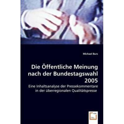 Burs, M: Die Öffentliche Meinung nach der Bundestagswahl 200, Taschenbuch von Michael Burs, VDM, 978-3-639-05189-6