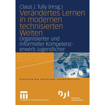 Verändertes Lernen in modernen technisierten Welten, Taschenbuch von Claus J. Tully, VS Verlag für Sozialwissenschaften, 978-3-531-14448-1