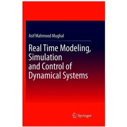 Real Time Modeling, Simulation and Control of Dynamical Systems, Fachbücher von Asif Mahmood Mughal