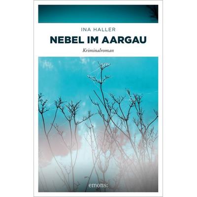 Nebel im Aargau, Taschenbuch von Ina Haller, Emons Verlag, 978-3-7408-0925-6