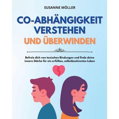 Co-Abhängigkeit Verstehen Und Überwinden, Taschenbuch von Susanne Möller, Susanne Möller, 978-1-961920-04-0