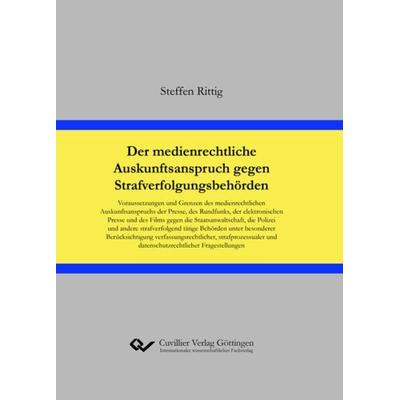 Der medienrechtliche Auskunftsanspruch gegen Strafverfolgungsbehörden, Gebundene Ausgabe von Steffen Rittig, Cuvillier Verlag, 978-3-7369-7033-5