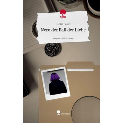 Nero der Fall der Liebe. Life is a Story - story.one, Gebundene Ausgabe von Lukas Fölze, Storylution, 978-3-7115-9060-2