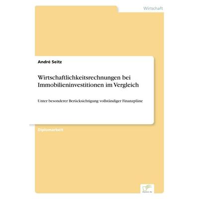 Wirtschaftlichkeitsrechnungen bei Immobilieninvestitionen im Vergleich, Taschenbuch von André Seitz, GRIN, 978-3-8386-3820-1