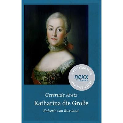 Katharina die Große, Taschenbuch von Gertrude Aretz, Nexx verlag GmbH, 978-3-95870-706-1
