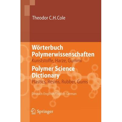Wörterbuch Polymerwissenschaften/Polymer Science Dictionary, Gebundene Ausgabe von Theodor C.H. Cole, Springer Berlin, 978-3-540-31094-5
