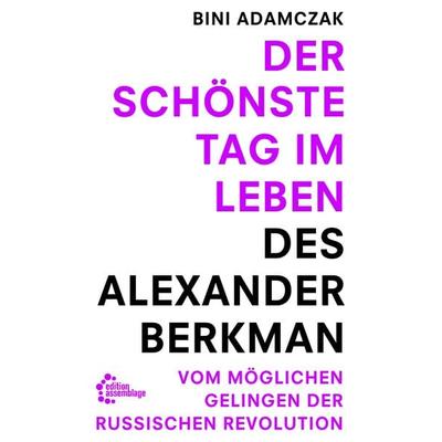 Der schönste Tag im Leben des Alexander Berkman, Taschenbuch von Bini Adamczak, Edition assemblage, 978-3-96042-026-2