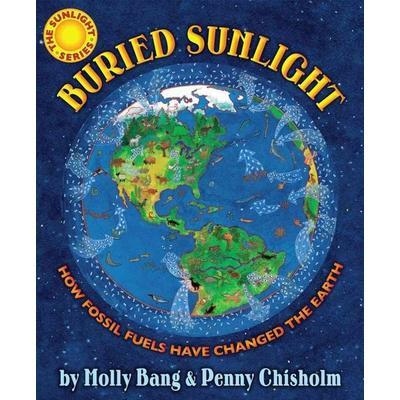 Buried Sunlight: How Fossil Fuels Have Changed the Earth, Gebundene Ausgabe von Molly Bang,Penny Chisholm, Scholastic, 978-0-545-57785-4