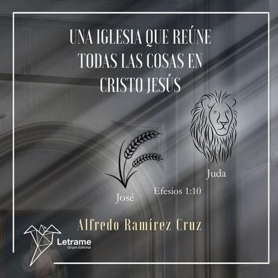 Una Iglesia que reune todas las cosas en Cristo Jesus - Alfredo Ramirez Cruz, Audio, 9788411813198