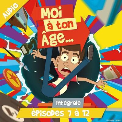 Moi à ton âge - Episodes 7 à 12 - Moi à. ton âge, Audio, 9782385983543