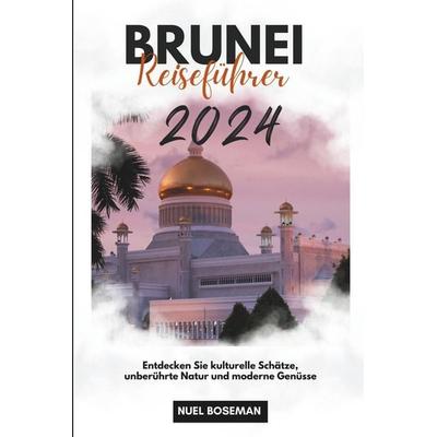 BRUNEI REISEFÜHRER 2024, Taschenbuch von Nuel Boseman, Independently Published