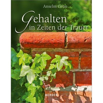 Gehalten in Zeiten der Trauer, Gebundene Ausgabe von Anselm Grün, Herder, 978-3-451-34847-1
