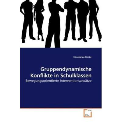 Recke, C: Gruppendynamische Konflikte in Schulklassen, Taschenbuch von Constanze Recke, VDM, 978-3-639-24311-6