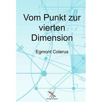 Vom Punkt zur vierten Dimension, Taschenbuch von Egmont Colerus, Verlag Heliakon, 978-3-949496-58-5
