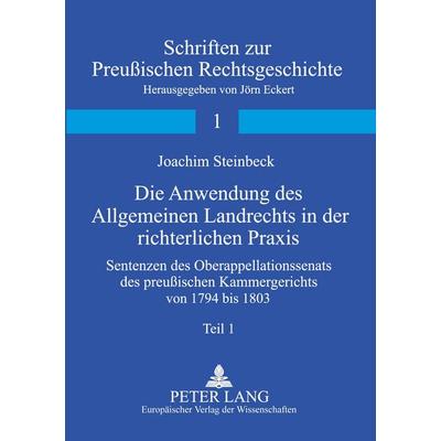 Die Anwendung des Allgemeinen Landrechts in der richterlichen Praxis, Taschenbuch von Joachim Steinbeck, Peter Lang GmbH, Internationaler Verlag der